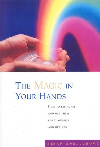 The Magic In Your Hands: How to See Auras and Use Them for Diagnosis and Healing (Paperback)
