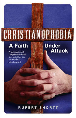 Christianophobia: A Faith Under Attack (Hardback)