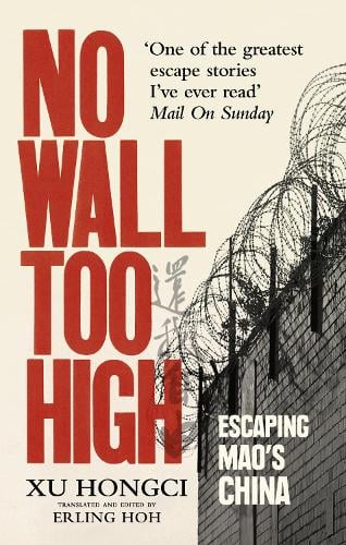 Cover No Wall Too High: One Man's Extraordinary Escape from Mao's Infamous Labour Camps