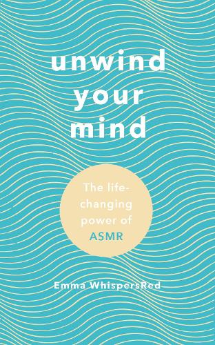 Unwind Your Mind: The life-changing power of ASMR (Hardback)