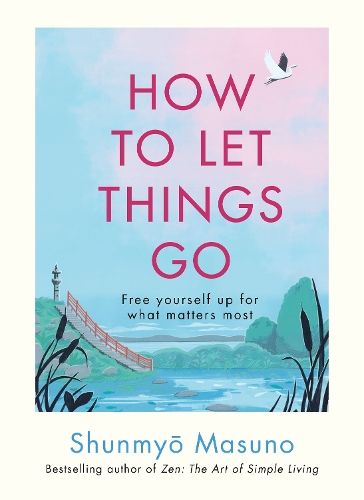 How to Let Things Go: Free yourself up for what matters most (Hardback)
