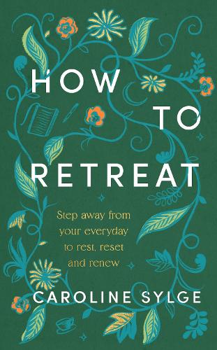 How to Retreat: Step away from your everyday to rest, reset and renew (Hardback)