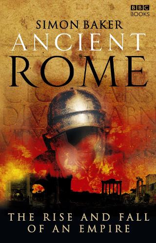 Ancient Rome: The Rise and Fall of an Empire - Simon Baker