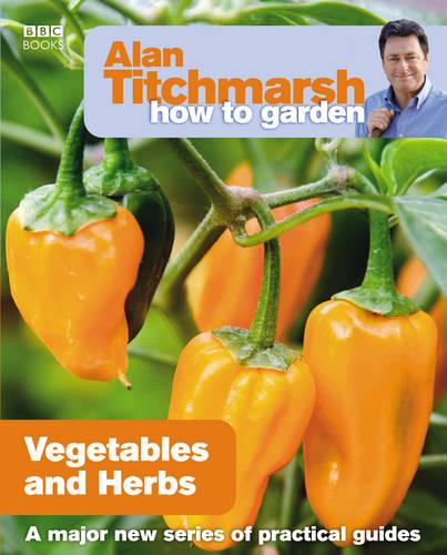 Alan Titchmarsh How to Garden: Vegetables and Herbs - How to Garden (Paperback)
