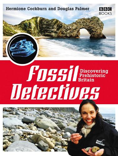 The Fossil Detectives: Discovering Prehistoric Britain (Paperback)