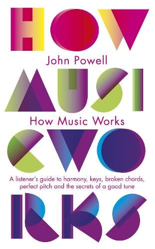 How Music Works: A listener's guide to harmony, keys, broken chords, perfect pitch and the secrets of a good tune (Paperback)