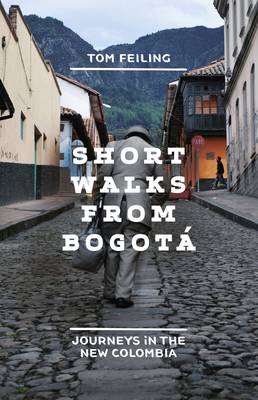 Short Walks from Bogota: Journeys in the New Colombia (Hardback)