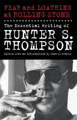 Fear and Loathing at Rolling Stone: The Essential Writing of Hunter S. Thompson (Hardback)