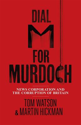 Dial M for Murdoch: News Corporation and the Corruption of Britain (Hardback)
