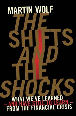 The Shifts and the Shocks: What we've learned - and have still to learn - from the financial crisis (Hardback)