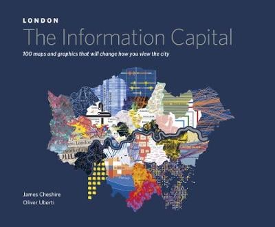 LONDON: The Information Capital: 100 maps and graphics that will change how you view the city (Hardback)