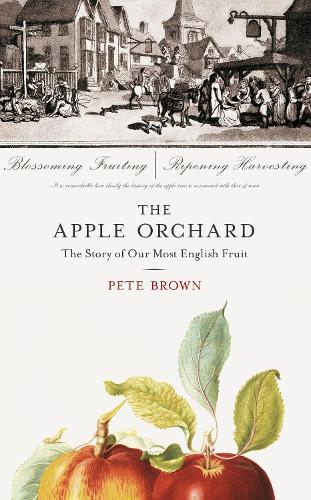 The Apple Orchard: The Story of Our Most English Fruit (Hardback)