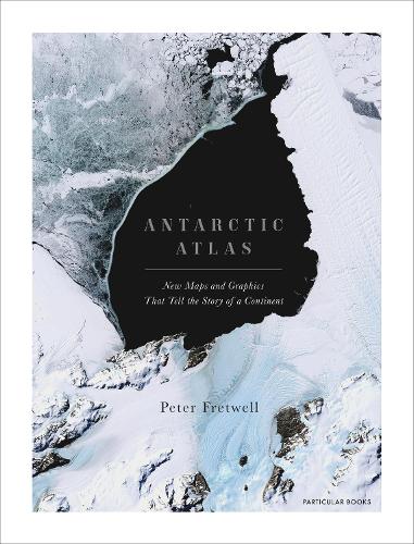 Antarctic Atlas: New Maps and Graphics That Tell the Story of A Continent (Hardback)