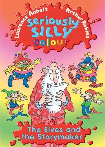 Seriously Silly Colour: The Elves and The Storymaker - Seriously Silly Colour (Paperback)