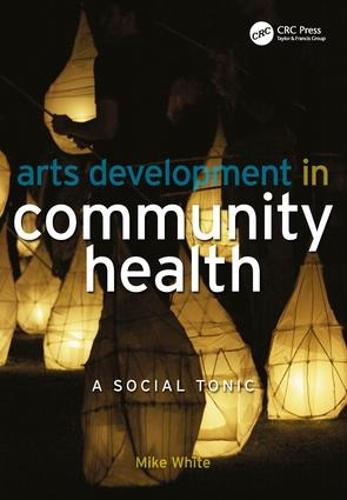 Arts Development in Community Health: A Social Tonic (Paperback)