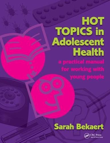 Hot Topics in Adolescent Health: A Practical Manual for Working with Young People (Paperback)