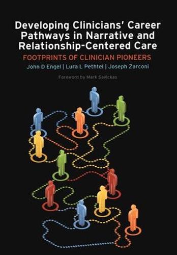 Developing Clinicians' Career Pathways in Narrative and Relationship-Centered Care: Footprints of Clinician Pioneers (Paperback)