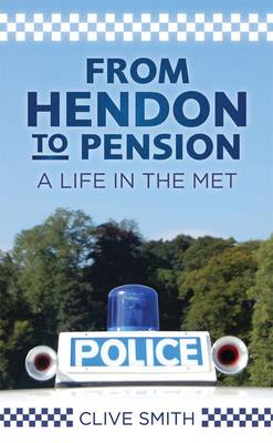 From Hendon to Pension: A Life in the Met (Hardback)