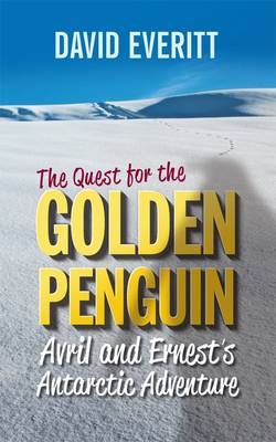 The Quest for the Golden Penguin: An Antarctic Adventure of Avril and Ernest (Hardback)