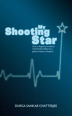 My Shooting Star: From a Village Boy in India to Chief Medical Officer in a Global Company in England (Hardback)