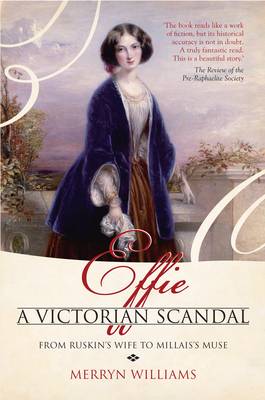Effie a Victorian Scandal: From Ruskin's Wife to Millais's Muse (Paperback)