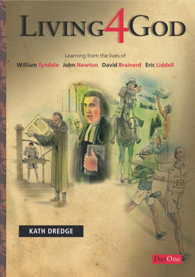 Living 4 God: Learning from the Lives of William Tyndale, John Newton, David Brainerd, Eric Liddell (Paperback)
