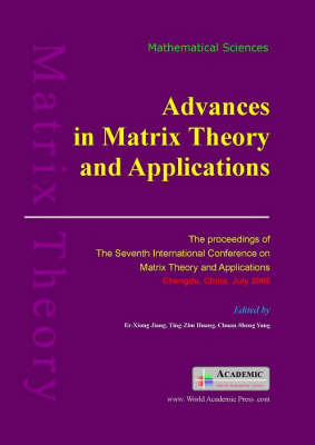 Advances in Matrix Theory and Application: The Proceedings of the 7th International Conference on Matrix Theory and Its Applications in China (Hardback)