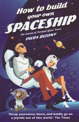 How To Build Your Own Spaceship: The Science Of Personal Space Travel (Paperback)