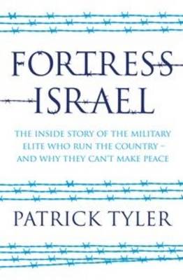 Fortress Israel: The inside story of the military elite who run the country - and why they can't make peace (Paperback)