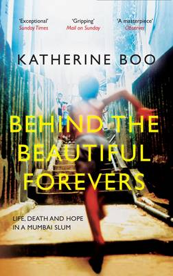 Behind the Beautiful Forevers: Life, Death and Hope in a Mumbai Slum (Paperback)