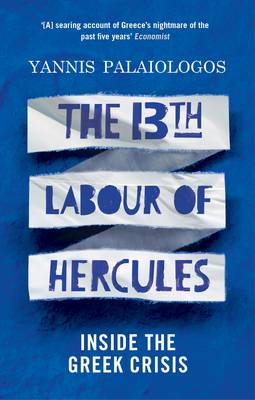 The 13th Labour of Hercules: Inside the Greek Crisis (Paperback)