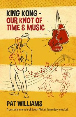 King Kong - Our Knot of Time and Music: A personal memoir of South Africa's legendary musical (Paperback)