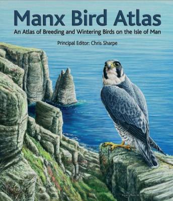 Manx Bird Atlas: An Atlas of Breeding and Wintering Birds on the Isle of Man (Hardback)