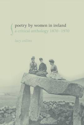 Poetry by Women in Ireland: A Critical Anthology 1870-1970 (Hardback)