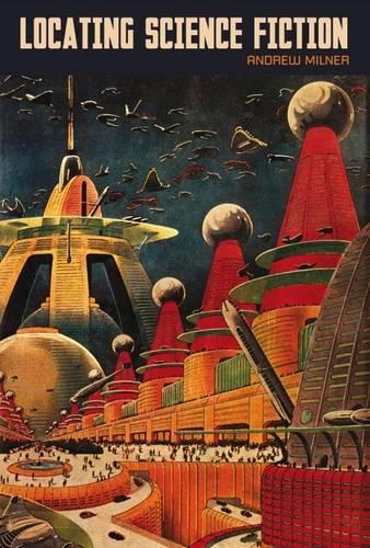Locating Science Fiction - Liverpool Science Fiction Texts & Studies 44 (Hardback)