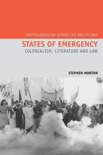 States of Emergency: Colonialism, Literature and Law - Postcolonialism Across the Disciplines 11 (Hardback)