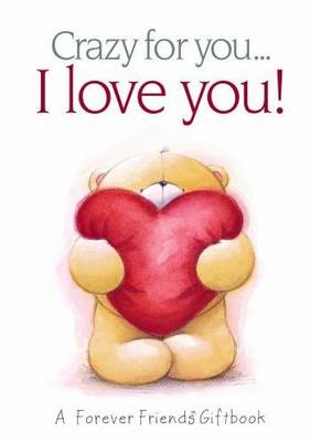 I Love You!: A Forever Friends Giftbook - Crazy for You... (Hardback)