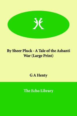 By Sheer Pluck - A Tale of the Ashanti War (Paperback)