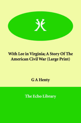 With Lee in Virginia; A Story of the American Civil War (Paperback)