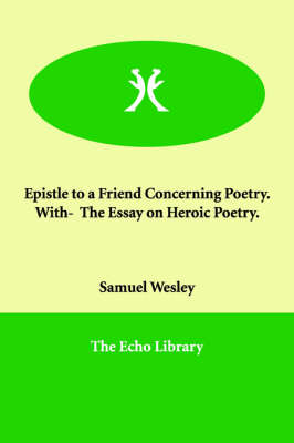 Epistle to a Friend Concerning Poetry. With- The Essay on Heroic Poetry. (Paperback)