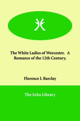 The White Ladies of Worcester. A Romance of the 12th Century. (Paperback)