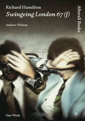 Richard Hamilton: Swingeing London 67 (f) - Afterall Books / One Work (Paperback)