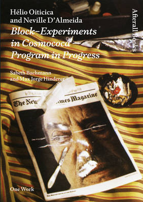 Helio Oiticica and Neville D'Almeida: Block-Experiments in Cosmococa-Program in Progress - Afterall Books / One Work (Hardback)