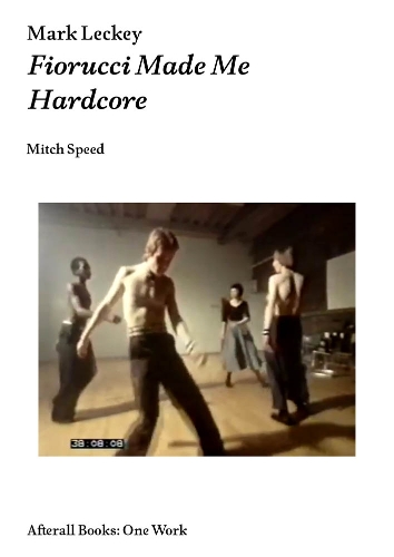 Mark Leckey: Fiorucci Made Me Hardcore - Afterall Books / One Work (Paperback)
