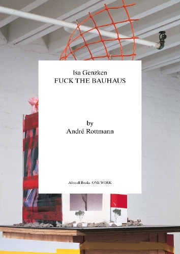 Isa Genzken: Fuck the Bauhaus - Afterall Books / One Work (Paperback)