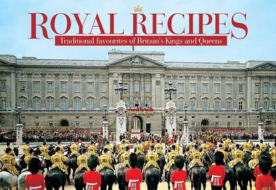 Royal Recipes: Traditional Favourites of Britain's Kings and Queens - Favourite Recipes (Paperback)