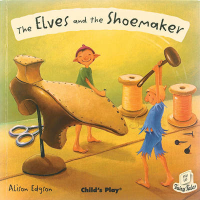 The Elves and the Shoemaker - Flip-Up Fairy Tales (Hardback)