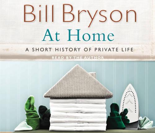 At Home: A Short History of Private Life - Bryson (CD-Audio)