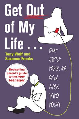 Get Out of My Life: The Bestselling Guide to Living with Teenagers (Paperback)
