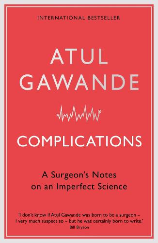 Complications: A Surgeon's Notes on an Imperfect Science (Paperback)